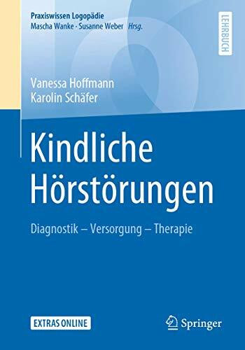 Kindliche Hörstörungen: Diagnostik - Versorgung - Therapie (Praxiswissen Logopädie)