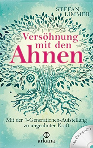 Versöhnung mit den Ahnen: Mit der 7-Generationen-Aufstellung zu ungeahnter Kraft - Mit Übungs-CD