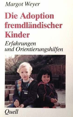 Die Adoption fremdländischer Kinder: Erfahrungen und Orientierungshilfen