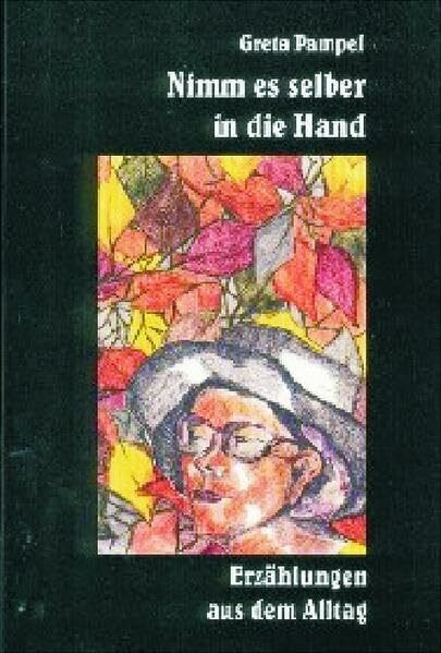 Nimm es selber in die Hand Erzählungen aus dem Alltag