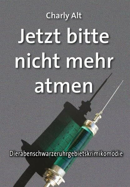 Jetzt bitte nicht mehr atmen: Dierabenschwarzeruhrgebietskrimikomödie