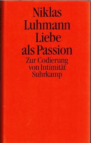 Liebe als Passion: Zur Codierung von Intimität