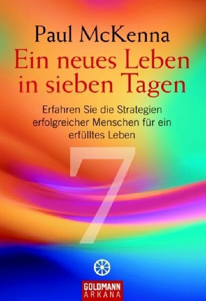 Ein neues Leben in sieben Tagen: Erfahren Sie die Strategien erfolgreicher Menschen für ein erfülltes Leben