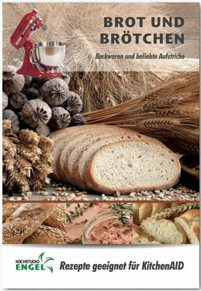 Brot und Brötchen – Rezepte geeignet für KitchenAid: Backwaren und beliebte Aufstriche