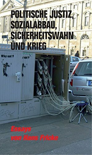 Politische Justiz, Sozialabbau, Sicherheitswahn und Krieg: Essays (Verlag am Park)