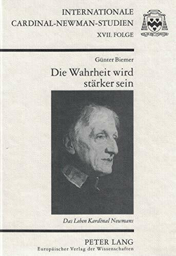 Die Wahrheit wird stärker sein: Das Leben Kardinal Newmans (Internationale Cardinal-Newman-Studien)