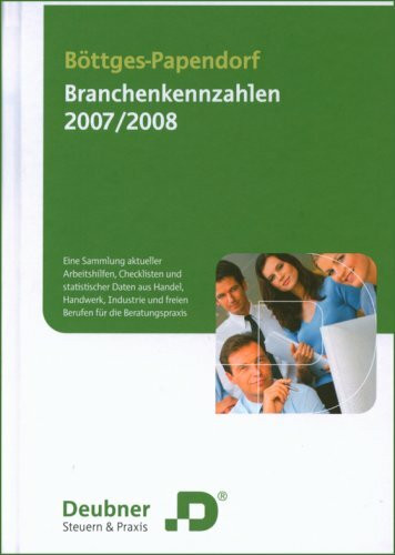 Branchenkennzahlen 2007/2008: Eine Sammling aktueller Arbeitshilfen, Checklisten und statistischer Daten aus Handel, Handwerk, Industrie und freien Berufen für die Beratungspraxis