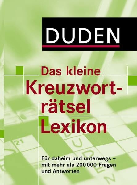 Duden - Das kleine Kreuzworträtsel Lexikon: Für daheim und unterwegs - mit mehr als 200.000 Fragen und Antworten (Duden Rätselbücher)