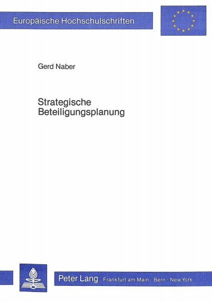 Strategische Beteiligungsplanung: Ein Beitrag zur wachstumsorientierten Unternehmungspolitik (Europäische Hochschulschriften / European University ... / Série 5: Sciences économiques, Band 604)