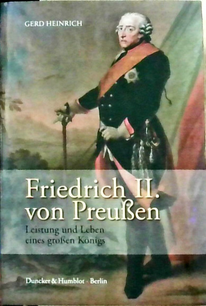 Friedrich II. von Preußen.: Leistung und Leben eines großen Königs.