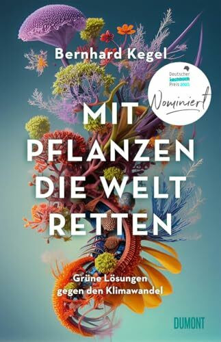 Mit Pflanzen die Welt retten: Grüne Lösungen gegen den Klimawandel | Nominiert für den Deutschen Sachbuchpreis 2025