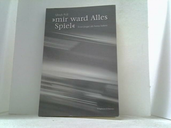 "mir ward Alles Spiel": Ernst Jünger als homo ludens