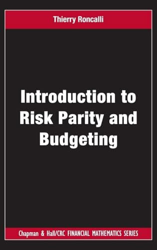 Introduction to Risk Parity and Budgeting (Chapman & Hall/CRC Financial Mathematics, Band 27)