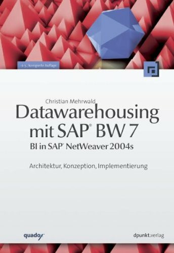 Datawarehousing mit SAP® BW 7 (BI in SAP® NetWeaver 2004s): Architektur, Konzeption, Implementierung