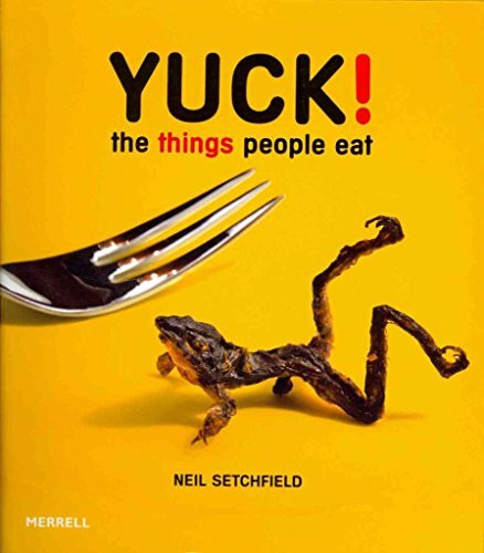 Yuck!: The Things People Eat