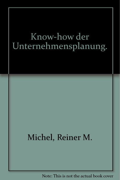 Know-how der Unternehmensplanung: Budgetierung, Controlling, Taktische Planung, Langfristplanung und Strategie