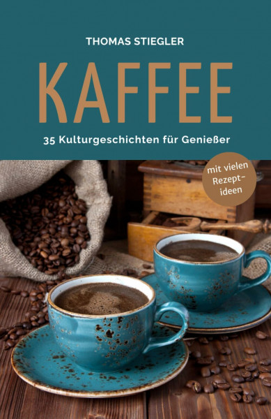Kaffee - 35 Kulturgeschichten für Genießer