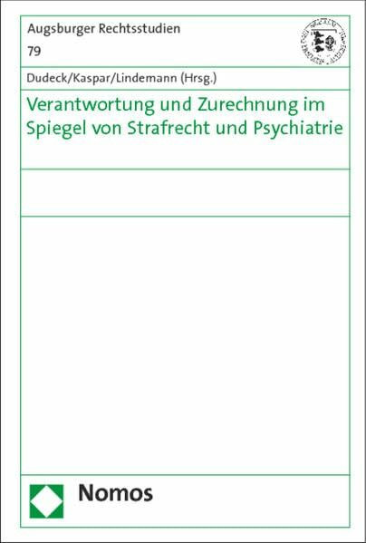 Verantwortung und Zurechnung im Spiegel von Strafrecht und Psychiatrie (Augsburger Rechtsstudien)