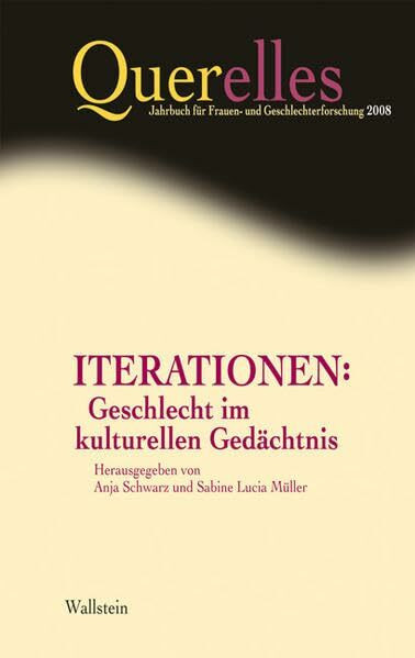 Iterationen: Geschlecht im kulturellen Gedächtnis. Querelles: Jahrbuch für Frauen- und Geschlechterforschung, 13/2008