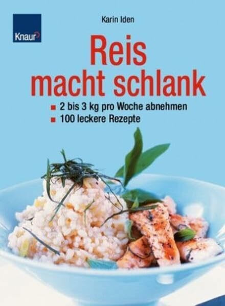 Reis macht schlank: Die neue Reis Diät. 100 leckere Rezepte