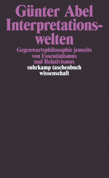 Interpretationswelten: Gegenwartsphilosophie jenseits von Essentialismus und Relativismus
