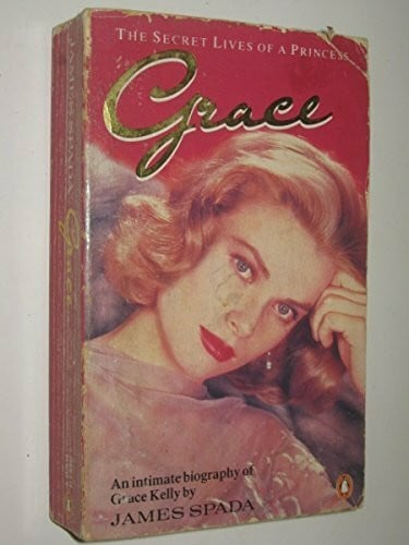 Grace: The Secret Lives of a Princess:An Intimate Biography of Grace Kelly