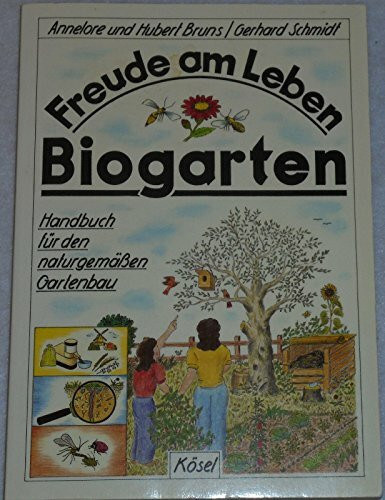 Freude am Leben. Biogarten. Handbuch für den naturgemäßen Gartenbau