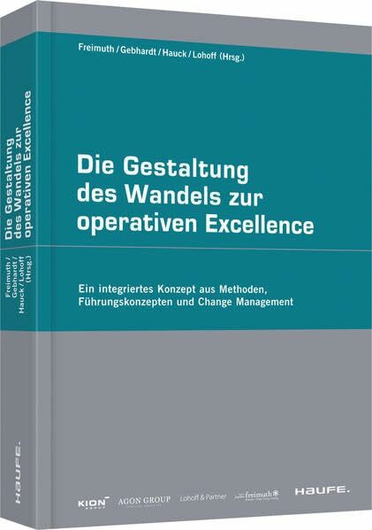 Die Gestaltung des Wandels zur operativen Excellence: Erfahrungen, Reflexionen und Lernberichte (Haufe Fachpraxis)