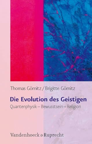 Die Evolution des Geistigen. Quantenphysik - Bewusstsein - Religion