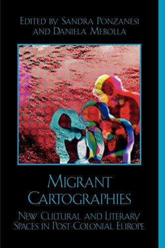 Migrant Cartographies: New Cultural and Literary Spaces in Post-Colonial Europe (After the Empire)