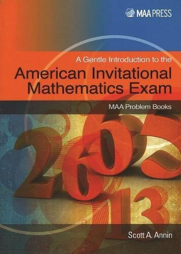A Gentle Introduction to the American Invitational Mathematics Exam (MAA Problem Books, 26, Band 26)