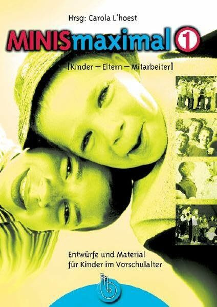 MINISmaximal 1: Eltern - Kinder - Mitarbeiter: Kinder - Eltern - Mitarbeiter. Entwürfe und Material für Kinder im Vorschulalter
