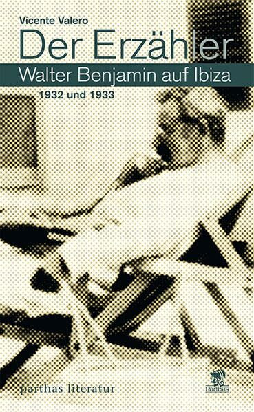Der Erzähler - Walter Benjamin auf Ibiza. 1932 und 1933