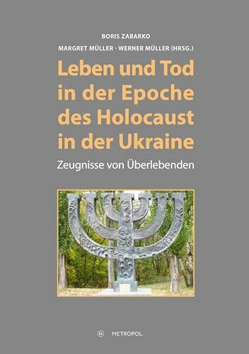 Leben und Tod in der Epoche des Holocaust in der Ukraine: Zeugnisse von Überlebenden