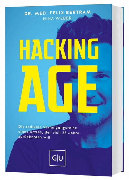 Hacking Age: Die radikale Verjüngungsreise eines Arztes, der sich 25 Jahre zurückholen will (GU Gesundheit)