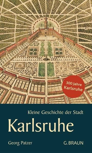 Kleine Geschichte der Stadt Karlsruhe (Kleine Geschichte. Regionalgeschichte - fundiert und kompakt)