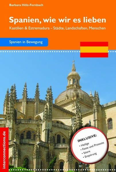 Spanien, wie wir es lieben - Kastilien & Estremadura: Kastilien und Estremadura - Städte und Landschaften: Kastilien und Estremadura - Städte, Landschaften, Menschen (Reisetops)