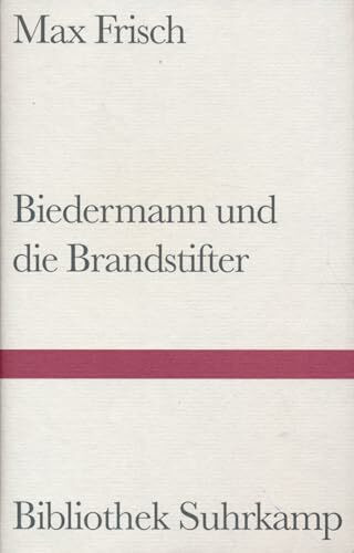 Biedermann und die Brandstifter: Ein Lehrstück ohne Lehre. Mit einem Nachspiel (Bibliothek Suhrkamp)