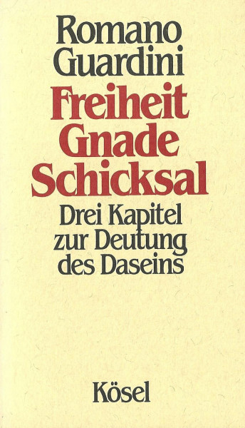 Freiheit, Gnade, Schicksal. Drei Kapitel zur Deutung des Daseins