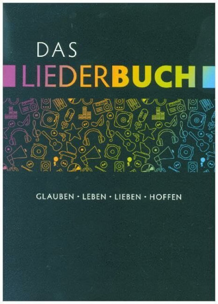 Das Liederbuch: Glauben, Leben, Lieben, Hoffen