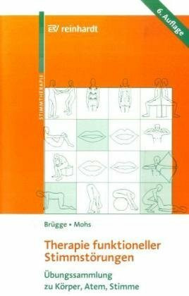 Therapie funktioneller Stimmstörungen: Übungssammlung zu Körper, Atem, Stimme