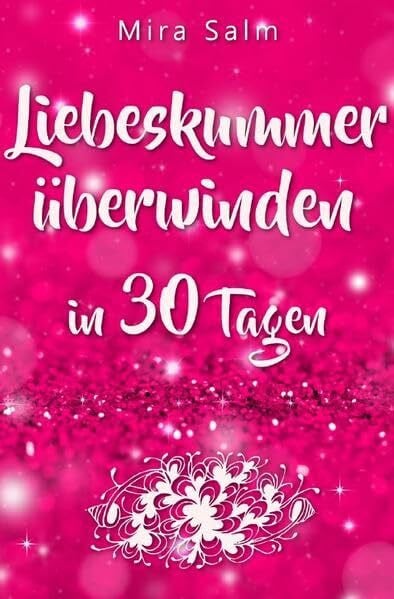 Mira Salm Bücher / Liebeskummer: DAS GROSSE LIEBESKUMMER RECOVERY PROGRAMM! Wie Sie in 30 Tagen Ihren Liebeskummer überwinden, den tiefen Schmerz ... vorbei, Trennung, Trennung verarbeiten)