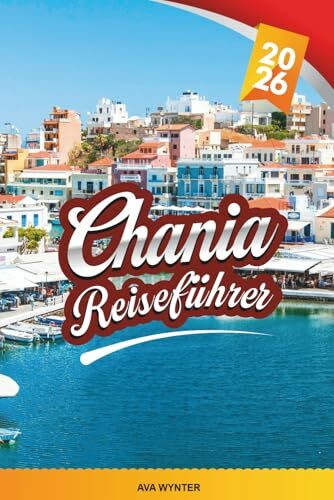 CHANIA REISEFÜHRER 2026: Entdecken Sie Kretas Küstenjuwel mit atemberaubenden Stränden, Altstadtcharme, kretischer Küche, versteckten Dörfern und Insider-Reisetipps
