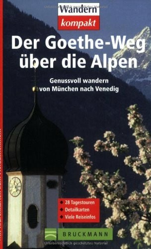 Der Goethe-Weg über die Alpen: Genussvoll wandern von München nach Venedig (Wandern kompakt)