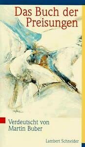 Das Buch der Preisungen. Die Psalmen. Einzelausgabe aus: Die Schriftwerke. Anhang: Martin Buber "Zur Verdeutschung der Preisungen"