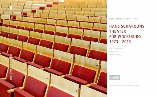 HANS SCHAROUNS THEATER FÜR WOLFSBURG 1973 – 2013: Hrsg.: Forum Architektur der Stadt Wolfsburg (Stadt | Raum | Geschichte, 1)