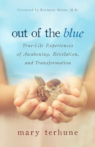 Out of the Blue: True-Life Experiences of Awakening, Revelation, and Transformation