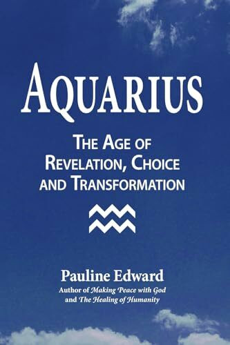 Aquarius: The Age of Revelation, Choice and Transformation