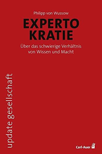 Expertokratie: Über das schwierige Verhältnis von Wissen und Macht (update gesellschaft)