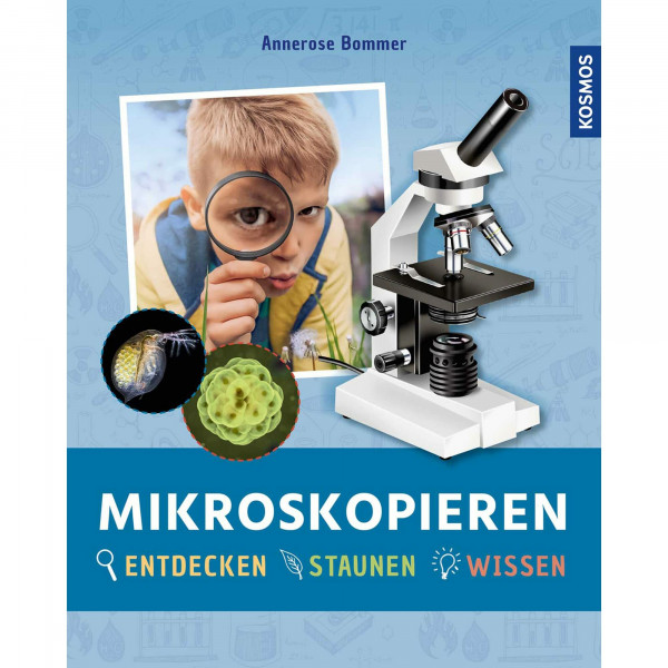 Mikroskopieren: Entdecken, staunen, wissen